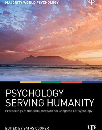 Psychology Serving Humanity: Proceedings of the 30th International Congress of Psychology: Volume 1: Majority World Psychology