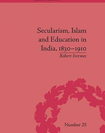 Secularism, Islam and Education in India, 1830-1910