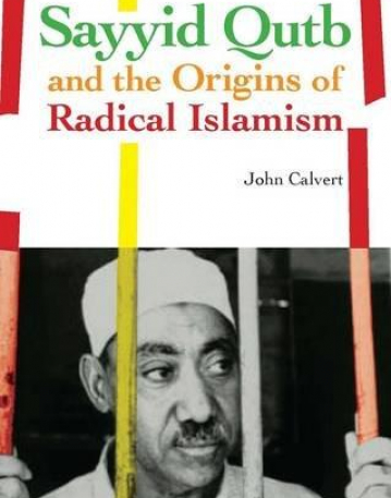 SAYYID QUTB AND THE ORIGINS OF RADICAL ISLAMISM