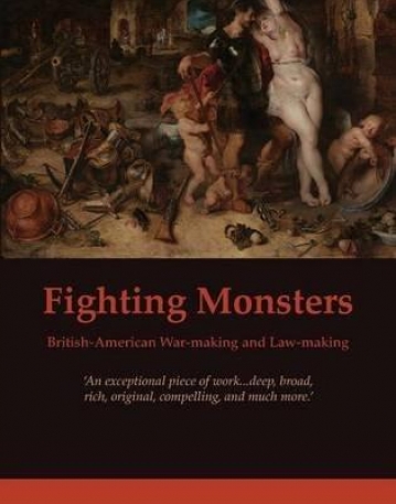 FIGHTING MONSTERS: BRITISH-AMERICAN WAR-MAKING AND LAW-
