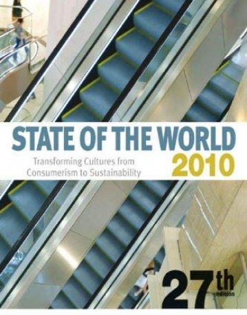 STATE OF THE WORLD 2010: TRANSFORMING CULTURES FROM CONSUMERISM TO SUSTAINABILITY