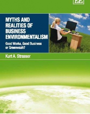 MYTHS AND REALITIES OF BUSINESS ENVIRONMENTALISM: GOOD