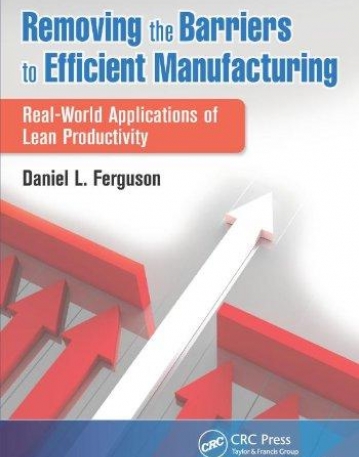 REMOVING THE BARRIERS TO EFFICIENT MANUFACTURING:REAL-WORLD APPLICATIONS OF LEAN PRODUCTIVITY