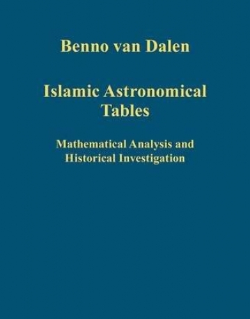 Islamic Astronomical Tables: Mathematical Analysis and Historical Investigation (Variorum Collected Studies)