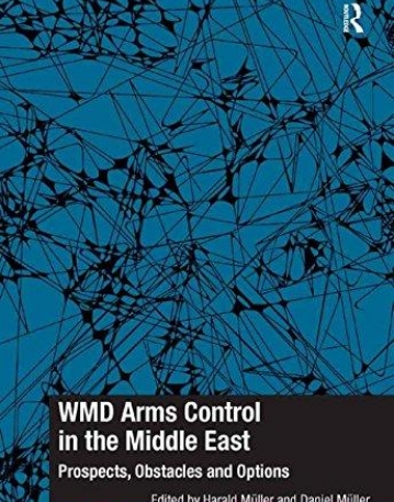 WMD Arms Control in the Middle East: Prospects, Obstacles and Options (Ashgate Plus Series in International Relations and Politics)