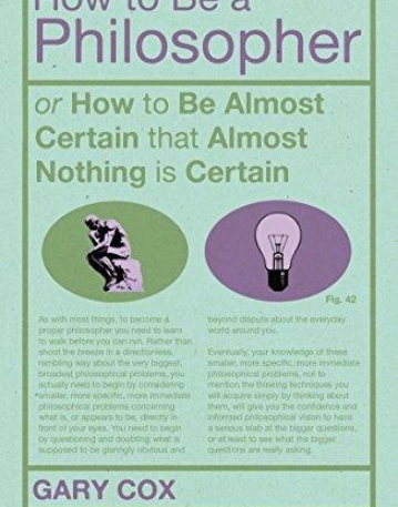 How To Be A Philosopher: or How to Be Almost Certain that Almost Nothing is Certain