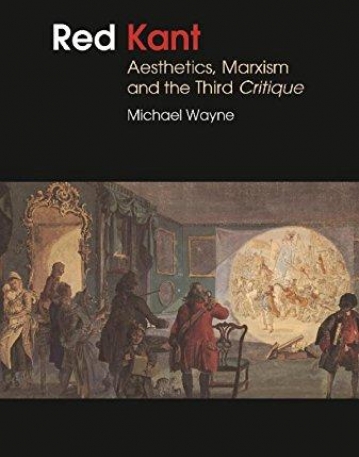 Red Kant: Aesthetics, Marxism and the Third Critique (Bloomsbury Studies in Philosophy)