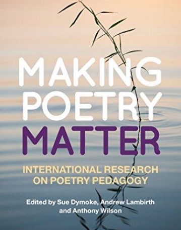 Making Poetry Matter: International Research on Poetry Pedagogy