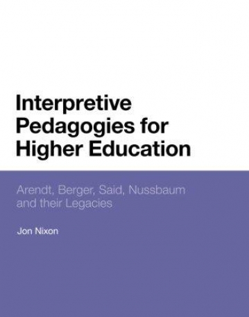 Interpretive Pedagogies for Higher Education: Arendt, Berger, Said, Nussbaum and their Legacies