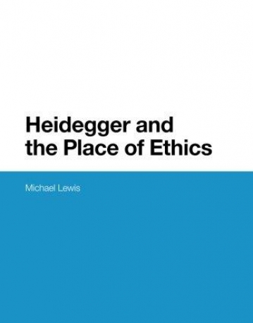 Heidegger and the Place of Ethics (Bloomsbury Studies in Continental Philosophy)