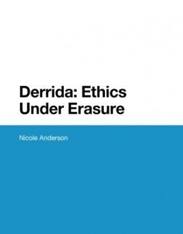 Derrida: Ethics Under Erasure (Bloomsbury Studies in Continental Philosophy)