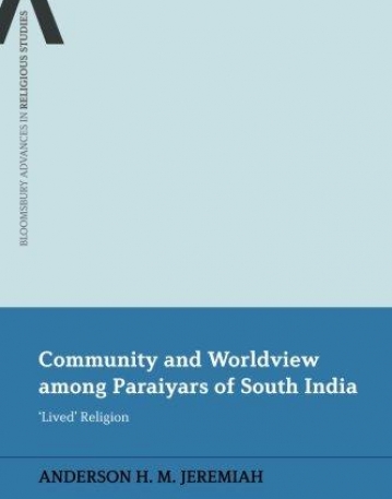 Community and Worldview among Paraiyars of South India: 'Lived' Religion (Bloomsbury Advances in Religious Studies)