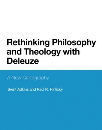 Rethinking Philosophy and Theology with Deleuze: A New Cartography (Bloomsbury Studies in Continental Philos)