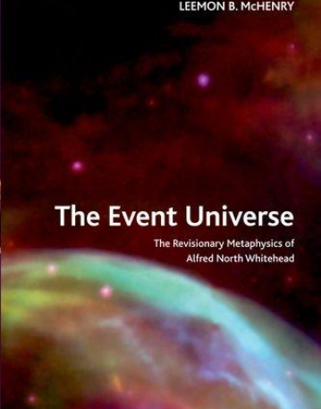 The Event Universe: The Revisionary Metaphysics of Alfred North Whitehead (Crosscurrents EUP)