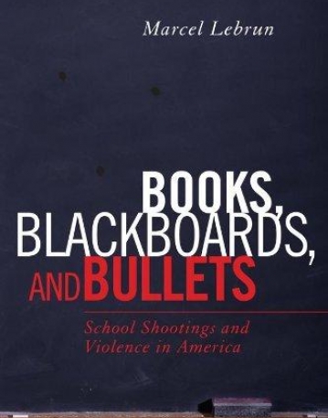 BOOKS, BLACKBOARDS, AND BULLETS: SCHOOL SHOOTINGS AND VIOLENCE IN AMERICA