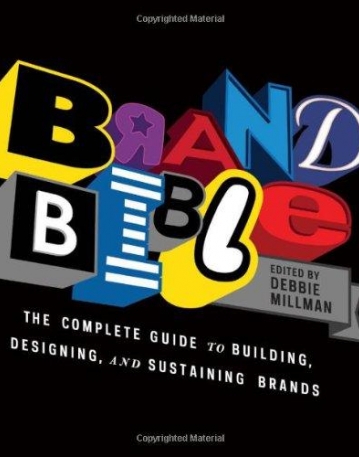 BRAND BIBLE: THE COMPLETE GUIDE TO BUILDING, DESIGNING, AND SUSTAINING BRANDS