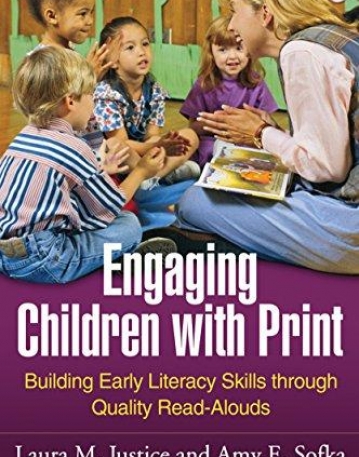 ENGAGING CHILDREN WITH PRINT: BUILDING EARLY LITERACY SKILLS THROUGH QUALITY READ-ALOUDS