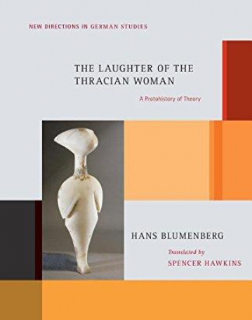 The Laughter of the Thracian Woman: A Protohistory of Theory (New Directions in German Studies)