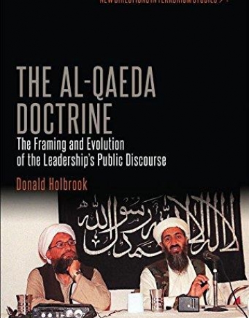 The Al-Qaeda Doctrine: The Framing and Evolution of the Leadership's Public Discourse (New Directions in Terrorism Studies)