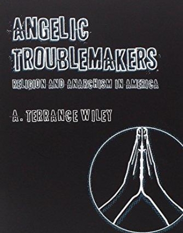 Angelic Troublemakers: Religion and Anarchism in America