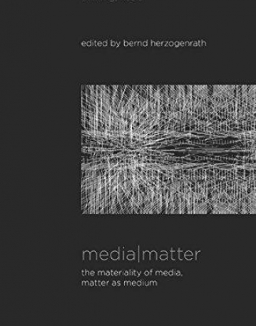 Media Matter: The Materiality of Media, Matter as Medium (Thinking Media)