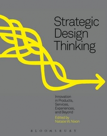 Strategic Design Thinking: Innovation in Products, Services, Experiences and Beyond