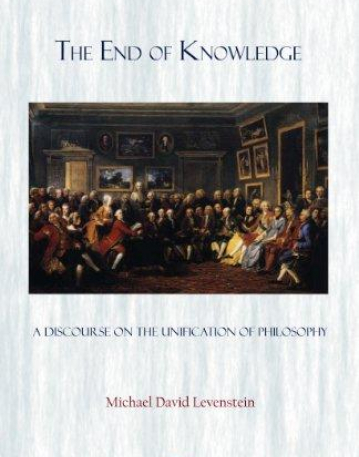 The End of Knowledge: A Discourse on the Unification of Philosophy