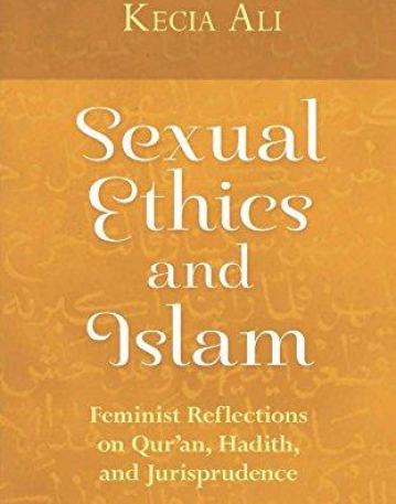 Sexual Ethics and Islam: Feminist Reflections on Qur'an, Hadith and Jurisprudence