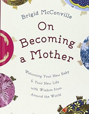 On Becoming a Mother: Welcoming Your New Baby and Your New Life with Wisdom from Around the World (English and German Edition)