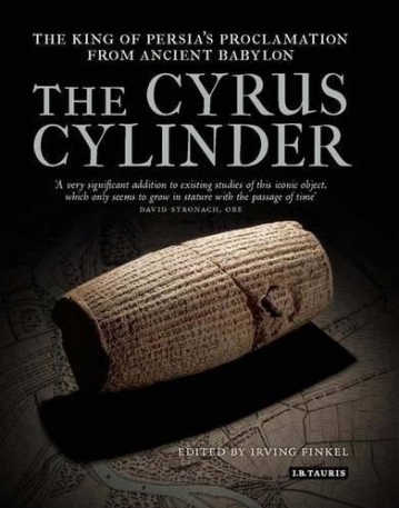 CYRUS CYLINDER: THE GREAT PERSIAN EDICT FROM BABYLON, THE