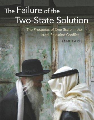 The Failure of the Two-State Solution: The Prospects of One State in the Israel-Palestine Conflict (Library of Modern Middle East Studies)