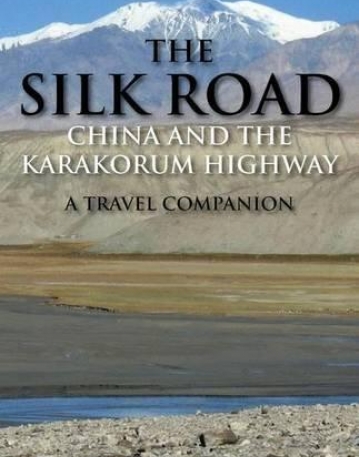 Silk Road, The - China and the Karakorum Highway: A Travel Companion