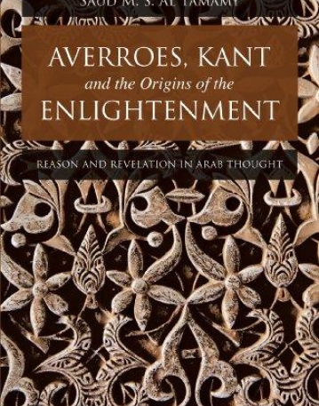 AVERROES, KANT AND THE ORIGINS OF THE ENLIGHTENMENT: REASON AND REVELATION IN ARAB THOUGHT (LIBRARY OF MODERN MIDDLE EAST STUDIES)
