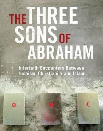 The Three Sons of Abraham: Interfaith Encounters Between Judaism, Christianity and Islam (Library of Modern Religion)
