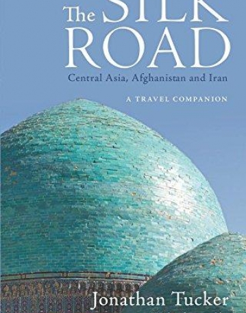 Silk Road, The - Central Asia, Afghanistan and Iran: A Travel Companion