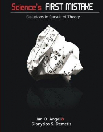 SCIENCE'S FIRST MISTAKE : DELUSIONS IN PURSUIT OF THEORY