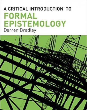 A Critical Introduction to Formal Epistemology (Bloomsbury Critical Introductions to Contemporary Epistemolo)
