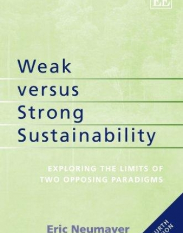 Weak Versus Strong Sustainability: Exploring the Limits of Two Opposing Paradigms, Fourth Edition