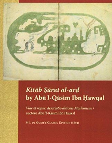 Kitab Urat Al-ar by Abu L-qasim Ibn Hawqal: Viae Et Regna: Descriptio Ditionis Moslemicae / Auctore Abu ?l-ka'sim Ibn Haukal. M.j. De Goeje?s Classic