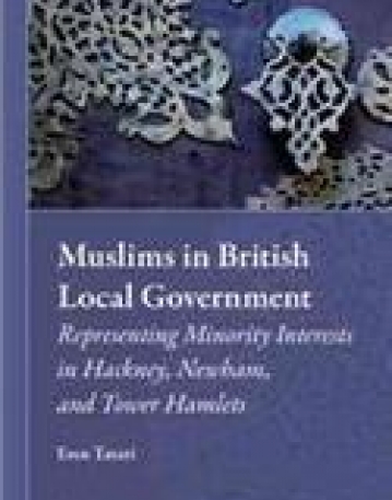 Muslims in British Local Government: Representing Minority Interests in Hackney, Newham, and Tower Hamlets (Muslim Minorities)