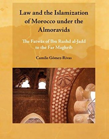 Law and the Islamization of Morocco Under the Almoravids:The Fatwas of Ibn Rushd Al-jadd to Far Maghrib(Studies in the History&Society of Maghrib)