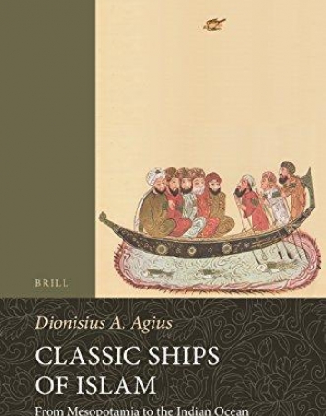 Classic Ships of Islam: From Mesopotamia to the Indian Ocean (Handbook of Oriental Studies: Section 1; The Near and Middle East)