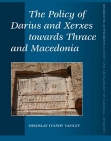 The Policy of Darius and Xerxes Towards Thrace and Macedonia (Mnemosyne, Supplements / Mnemosyne, Supplements, History and)