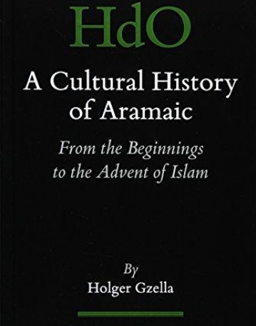 A Cultural History of Aramaic: From the Beginnings to the Advent of Islam (Handbook of Oriental Studies)