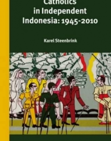 Catholics in Independent Indonesia 1945-2010 (Verhandelingen Van Het Koninklijk Instituut Voor Taal-, Land- En Volkenkunde)