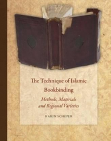 The Technique of Islamic Bookbinding: Methods, Materials and Regional Varieties (Islamic Manuscripts and Books)