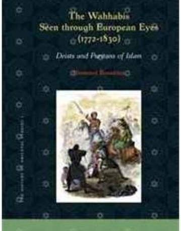The Wahhabis Seen Through European Eyes 1772-1830: Deists and Puritans of Islam (The History of Oriental Studies)