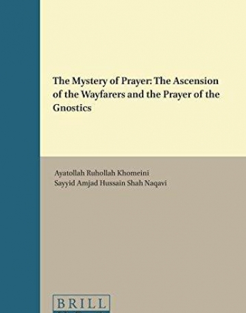 The Mystery of Prayer: The Ascension of the Wayfarers and the Prayer of the Gnostics (Modern Shi'ah Library)