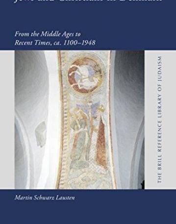 Jews and Christians in Denmark: From the Middle Ages to Recent Times, Ca. 1100-1948 (Brill Reference Library of Judaism)
