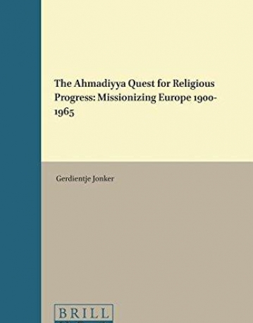 The Ahmadiyya Quest for Religious Progress: Missionizing Europe 1900-1965 (Muslim Minorities)